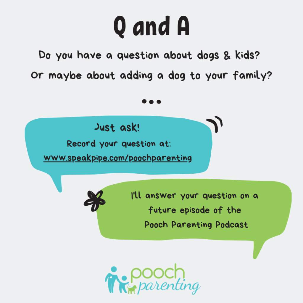 Ask a question about kids and dogs for the Pooch Parenting Podcast