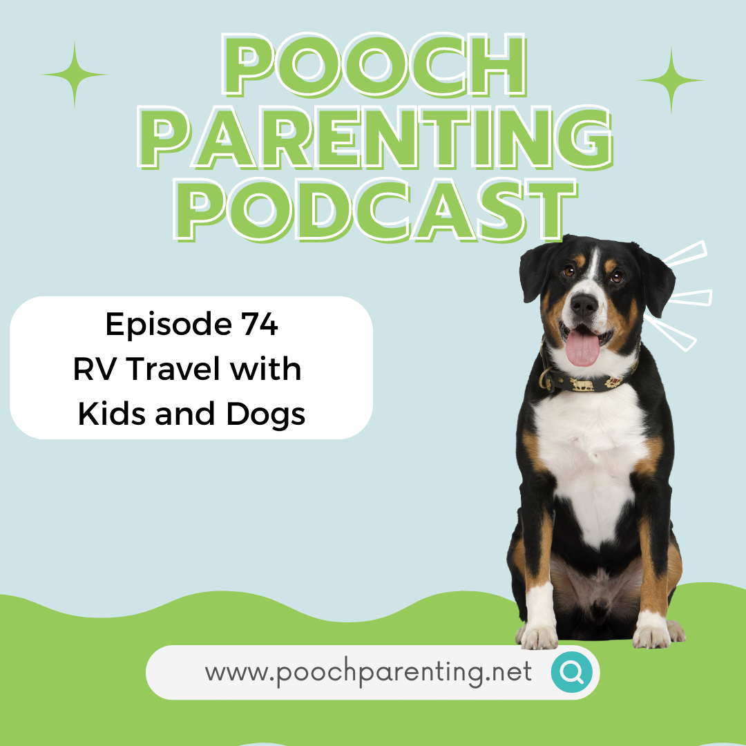 74. RV travel with kids and dogs - Pooch Parenting